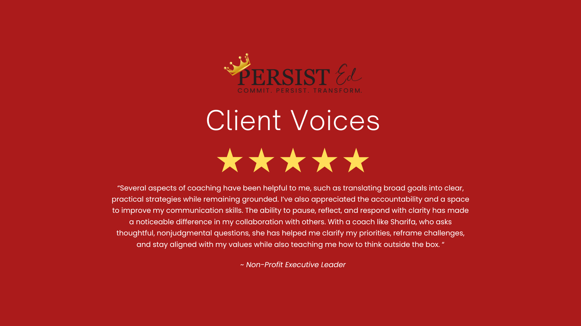 A testimonial card from PERSIST Ed featuring a red background, a gold crown logo, the brand name, and the title 'Client Voices' with five gold stars. Below is a positive client review about coaching, ending with a quote from a Non-Profit Executive Le