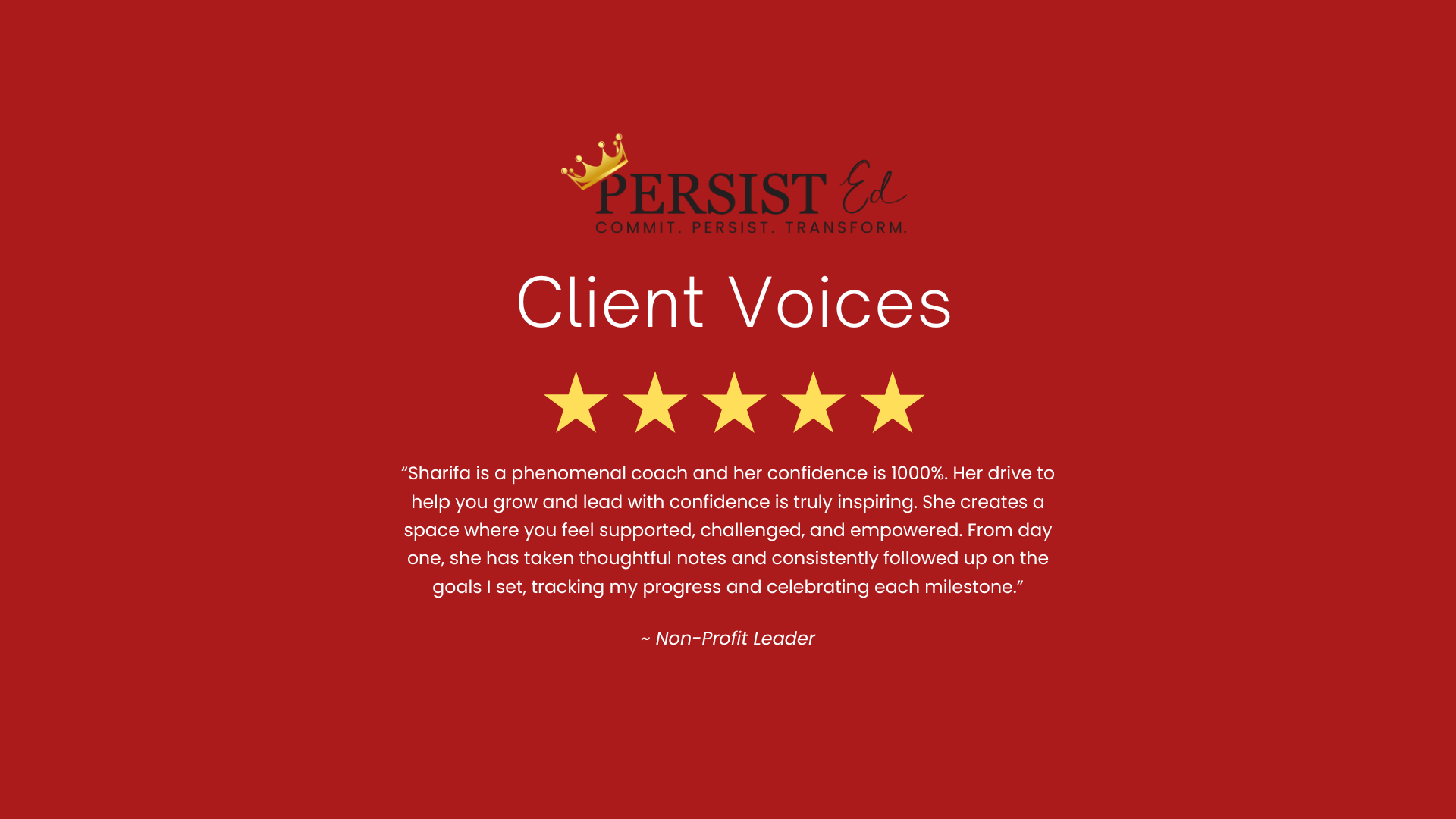 Red background with logo and text. The logo features a crown, the words 'PERSIST Ed' with the tagline 'COMMIT. PERSIST. TRANSFORM.' Below, it reads 'Client Voices' followed by five gold stars. There is a testimonial praising Sharifa as a phenomenal c