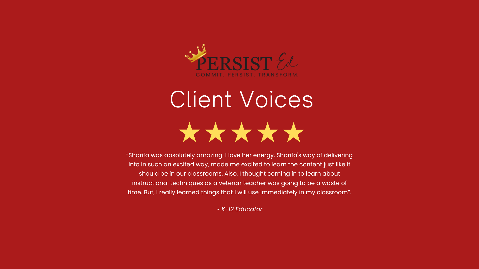 A red background with a logo at the top reading 'PERSIST Ed' with a gold crown above the 'P'. Below, it says 'Client Voices' with five gold stars underneath. There is a quote from a K-12 educator praising Sharifa's teaching, followed by a signature l