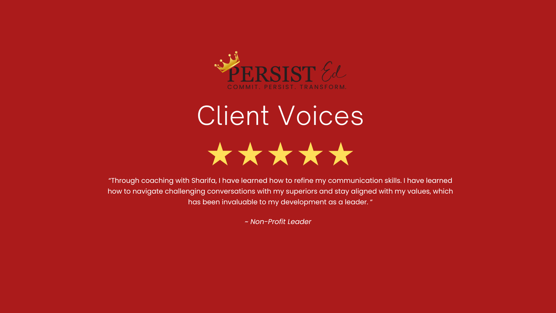 Red background featuring a logo with a crown and the text 'PERSIST Ed' and the words 'COMMIT. PERSIST. TRANSFORM.' beneath. Centered on the image is the title 'Client Voices' followed by five gold stars. Below the stars, there is a testimonial quote 