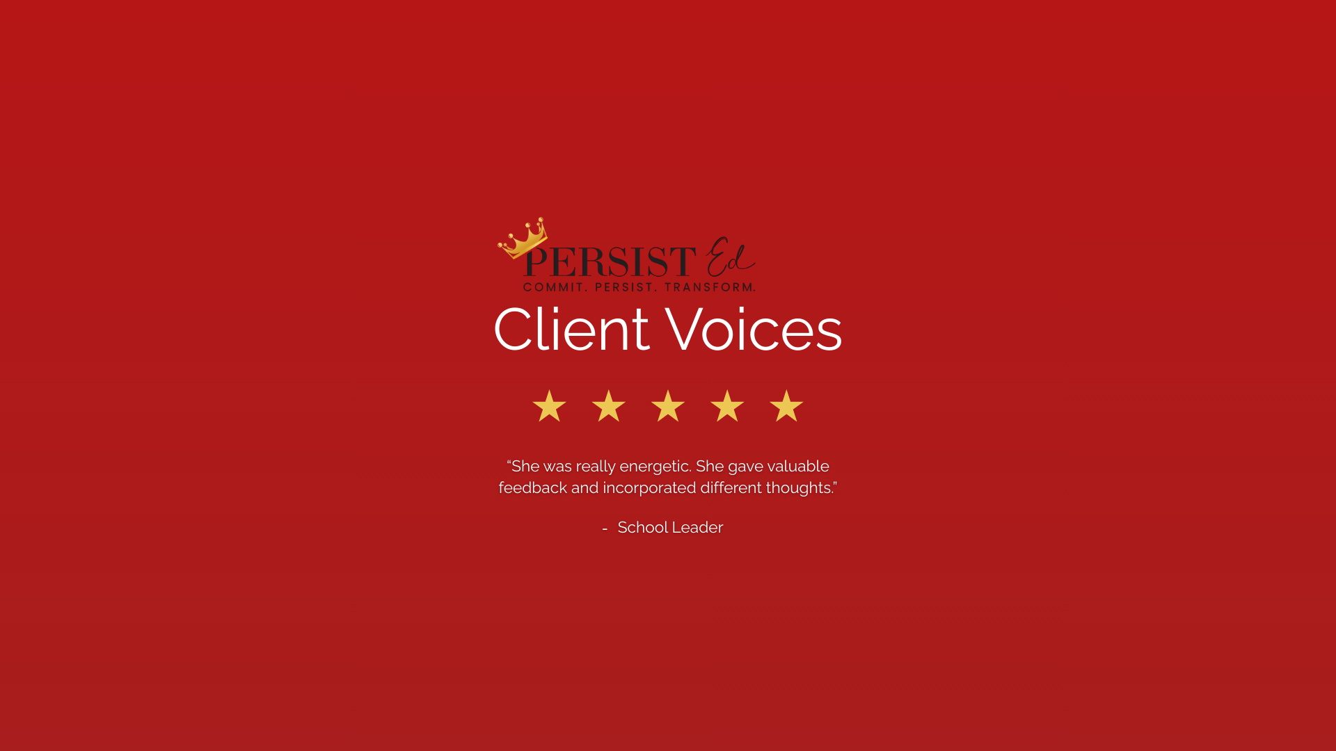 Red background with logo, gold crown, and the text 'Persist Ed' with the tagline 'Commit. Persist. Transform.' The main heading 'Client Voices' with five gold stars below it. A quote says, 'She was really energetic. She gave valuable feedback and inc