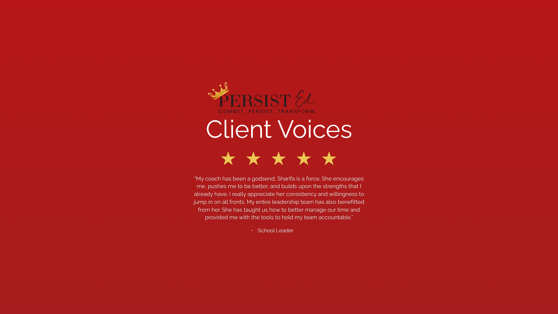 Red background with a logo at the top reading 'Persist Ed' with a crown icon, followed by the words 'Commit. Persist. Transform.' Below, bold white text states 'Client Voices,' with five yellow stars underneath. A quote from a school leader praising 