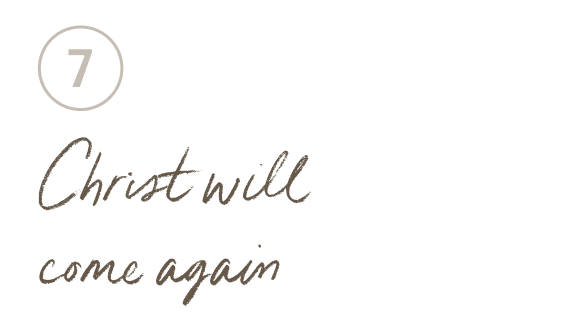 7 - Christ will come again