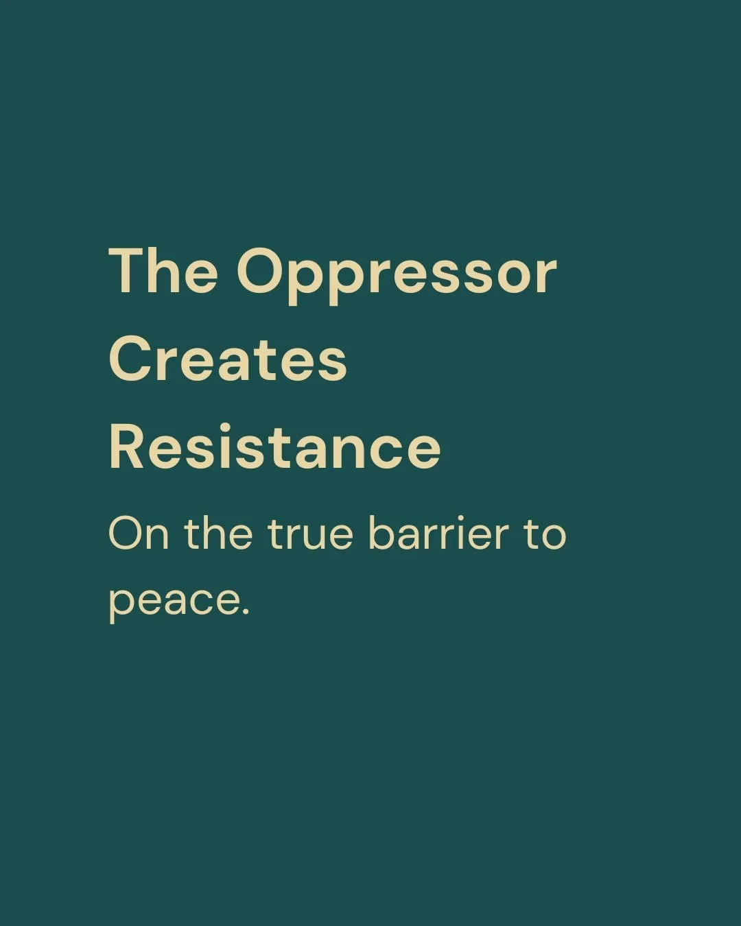 If there were no violent resistance, the oppressor would create it. The system needs the enemy to justify itself. It will empower extremists, crush moderates, and ensure only violence survives, because violence manufactures the story needed to keep g
