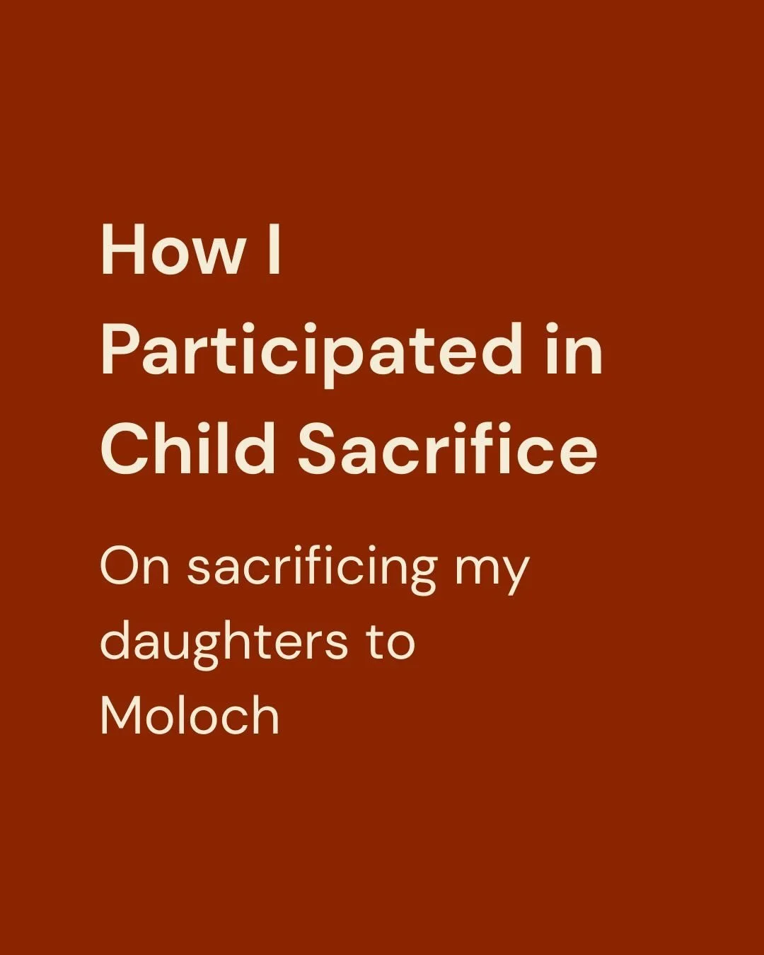How I participated in child sacrifice.