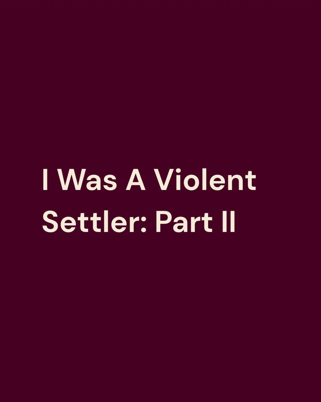 I Was a Violent Settler: Part II