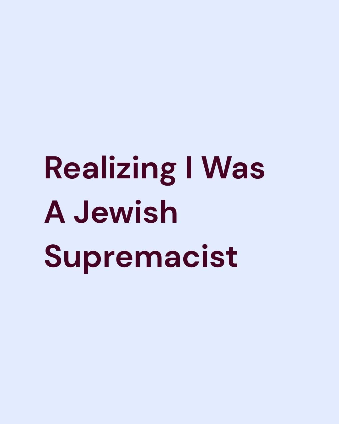 Realizing I Was A Jewish Supremacist