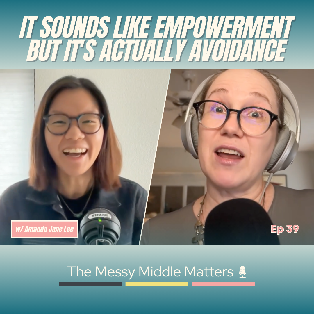 A split-screen image of two women wearing glasses, smiling and speaking into microphones. The left woman has shoulder-length dark hair and is wearing a black shirt, and the right woman has blonde hair, wears large headphones, and glasses. The top text reads, "It sounds like empowerment but it's actually avoidance." The bottom text says, "The Messy Middle Matters," with episode 39 labeled, and a small microphone icon. There is also a pink label with white text that says, "w/ Amanda Jane Lee."