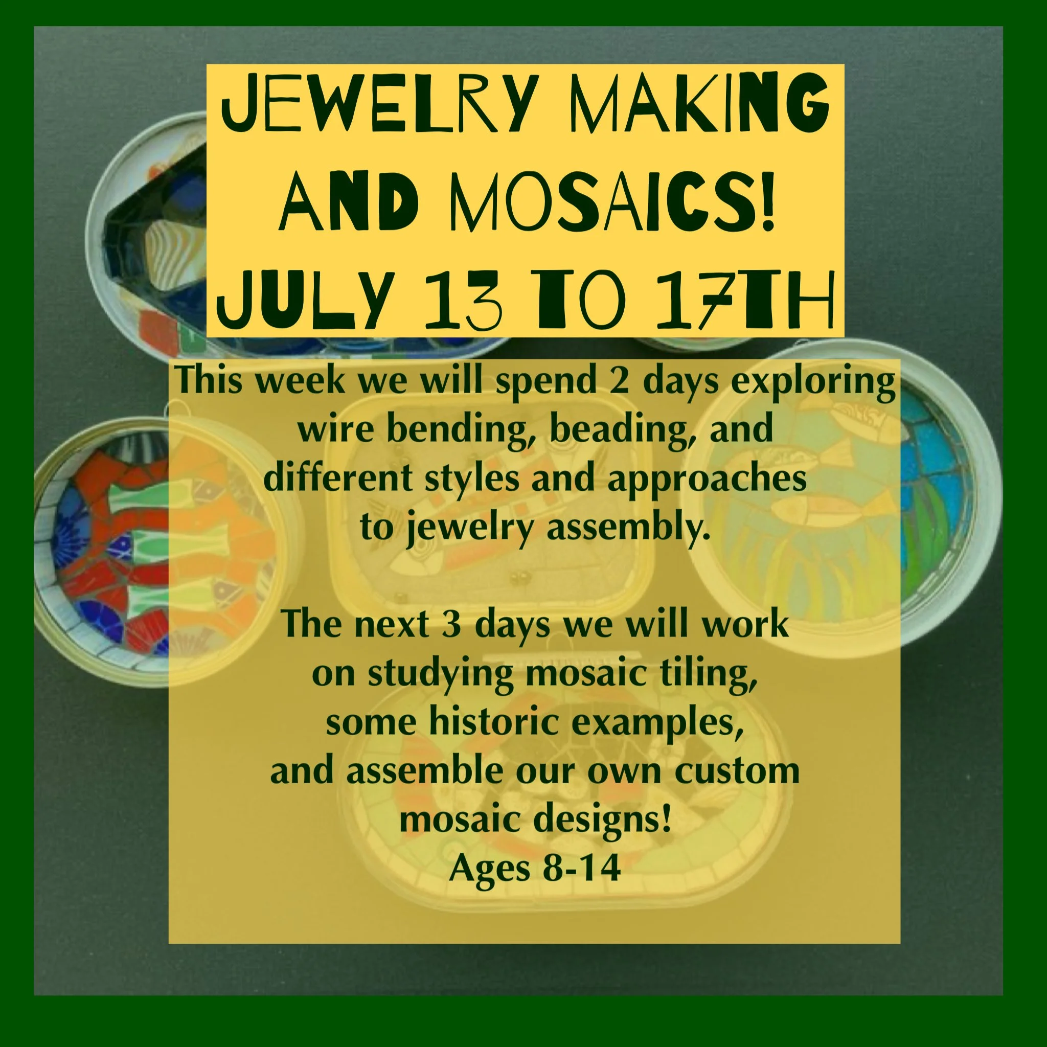 Jewelry Making and Mosaics: July 13th to July 17th