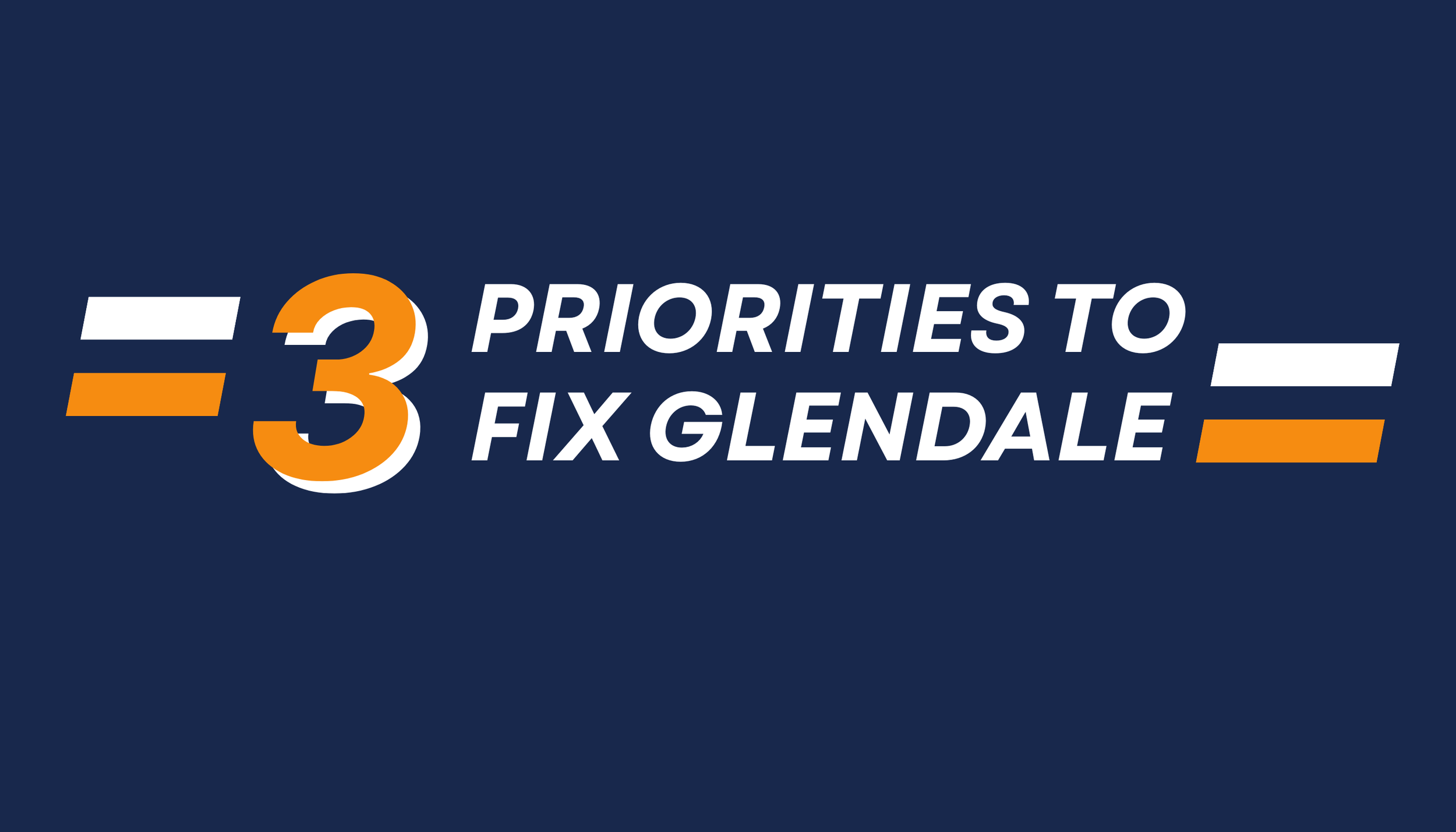 Graphic showing the message: 3 Priorities to Fix Glendale with a dark blue background, white and orange text, and horizontal accent lines.