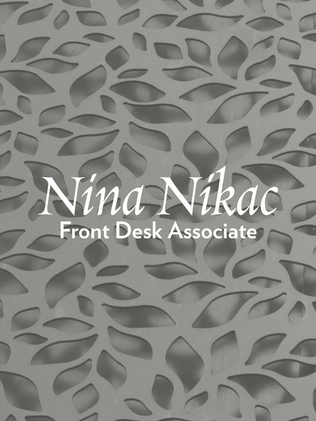 Decorative panel with leaf-shaped cutouts and text overlay displaying the name Nina Nikac, Front Desk Associate.