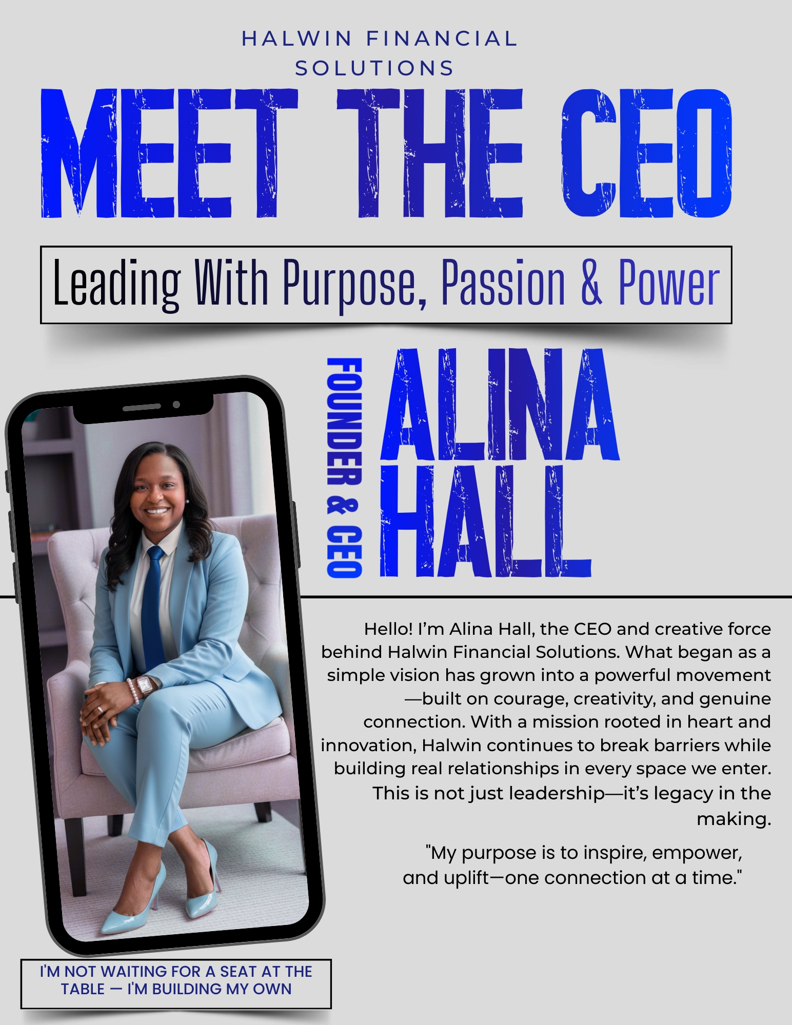 A promotional poster for Halwin Financial Solutions features a woman named Alina Hall, sitting on a beige armchair, dressed in a light blue suit with high heels. The poster states she is the CEO and highlights her leadership qualities and mission to inspire and empower. The text emphasizes her purpose to build connections and legacy, with a quote about her determination to build her own seat at the table.