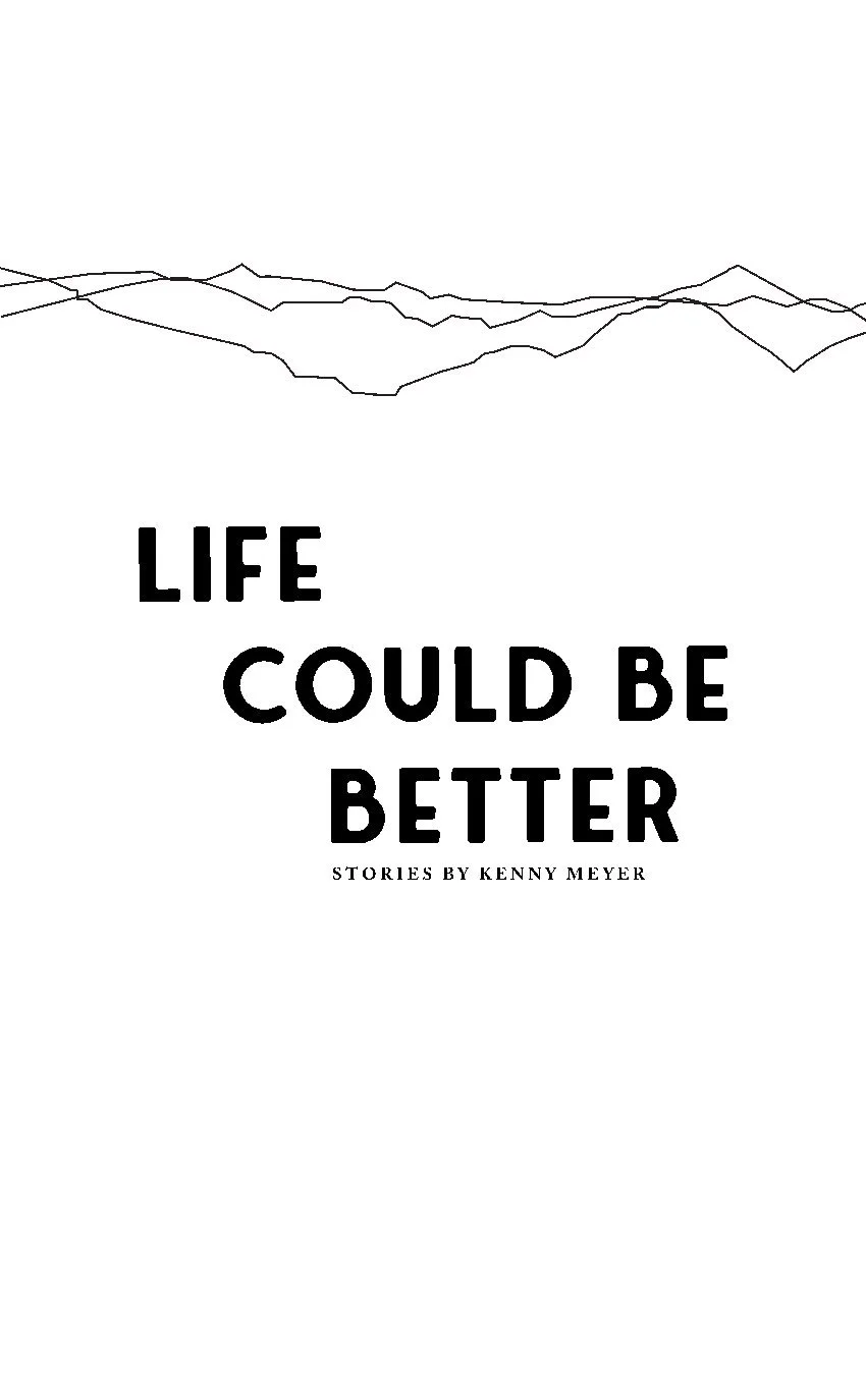 Final_LifeCouldBeBetter_BOOKtoprint_KennyMeyer_0116_PAGES [3] conv 1.jpeg