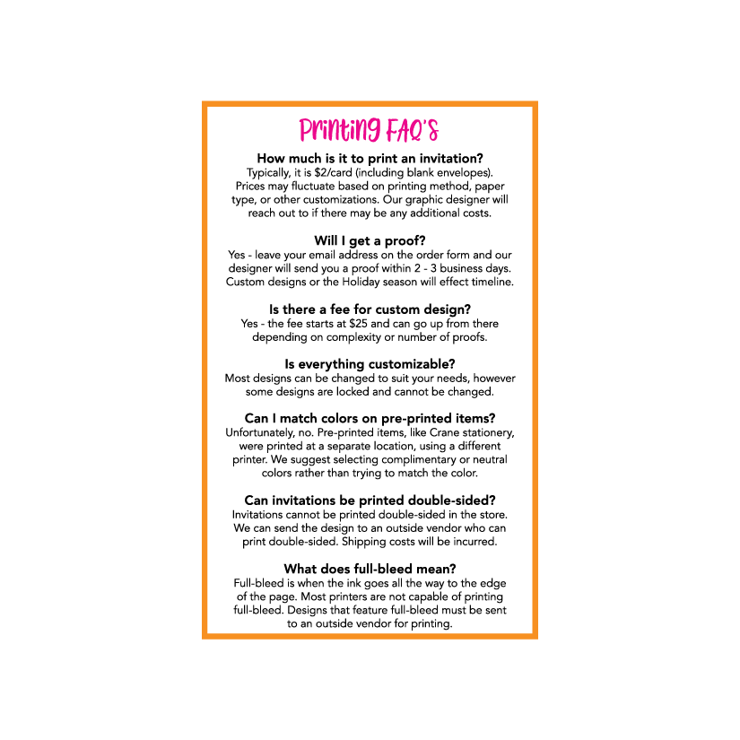 Information sheet titled "Printing FAQ's" with questions and answers about printing invitations, including costs, proofing, customization, color matching, double-sided printing, and full bleed details, outlined in black and orange borders.
