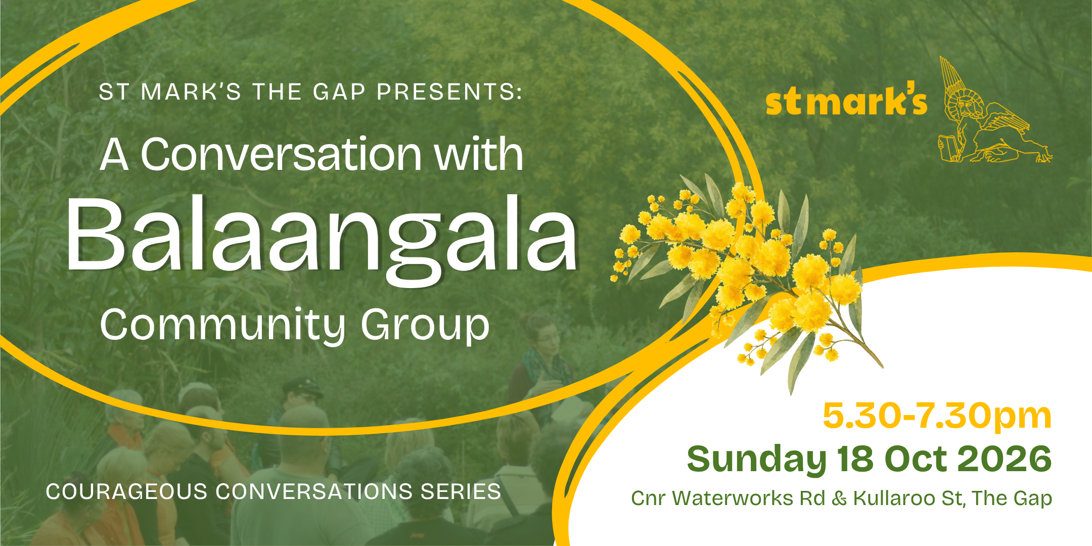 a green background with yellow circles, a wattle flower image, and the text: St Mark's The Gap presents: A Conversation with Balaangala Community Group. A Courageous Conversations Series. 5.30-7.30pm Sunday 18 October 2026.