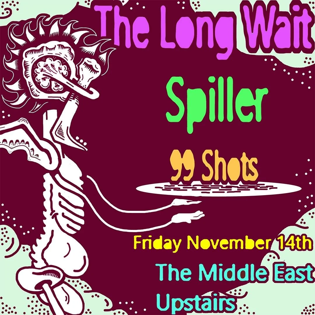 This will be the most best. Save the date!

Friday, November 14th
The Middle East Up

The Long Wait
Spiller
99 Shots