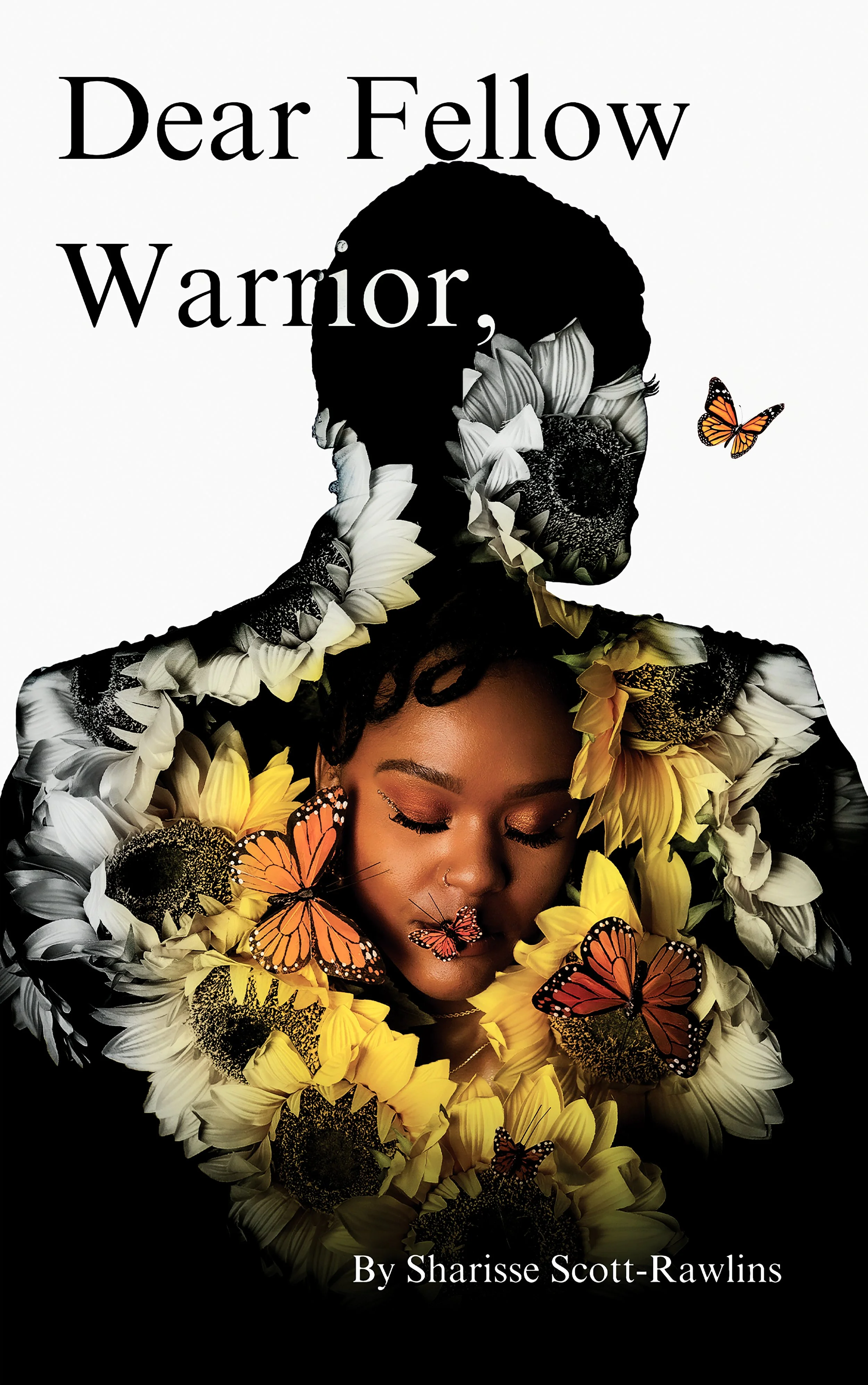 Book cover titled 'Dear Fellow Warrior' by Sharisse Scott-Rawlins, featuring a woman with closed eyes surrounded by yellow and black-and-white flowers and orange butterflies, with black and white silhouette of a person's head and upper body in the background.