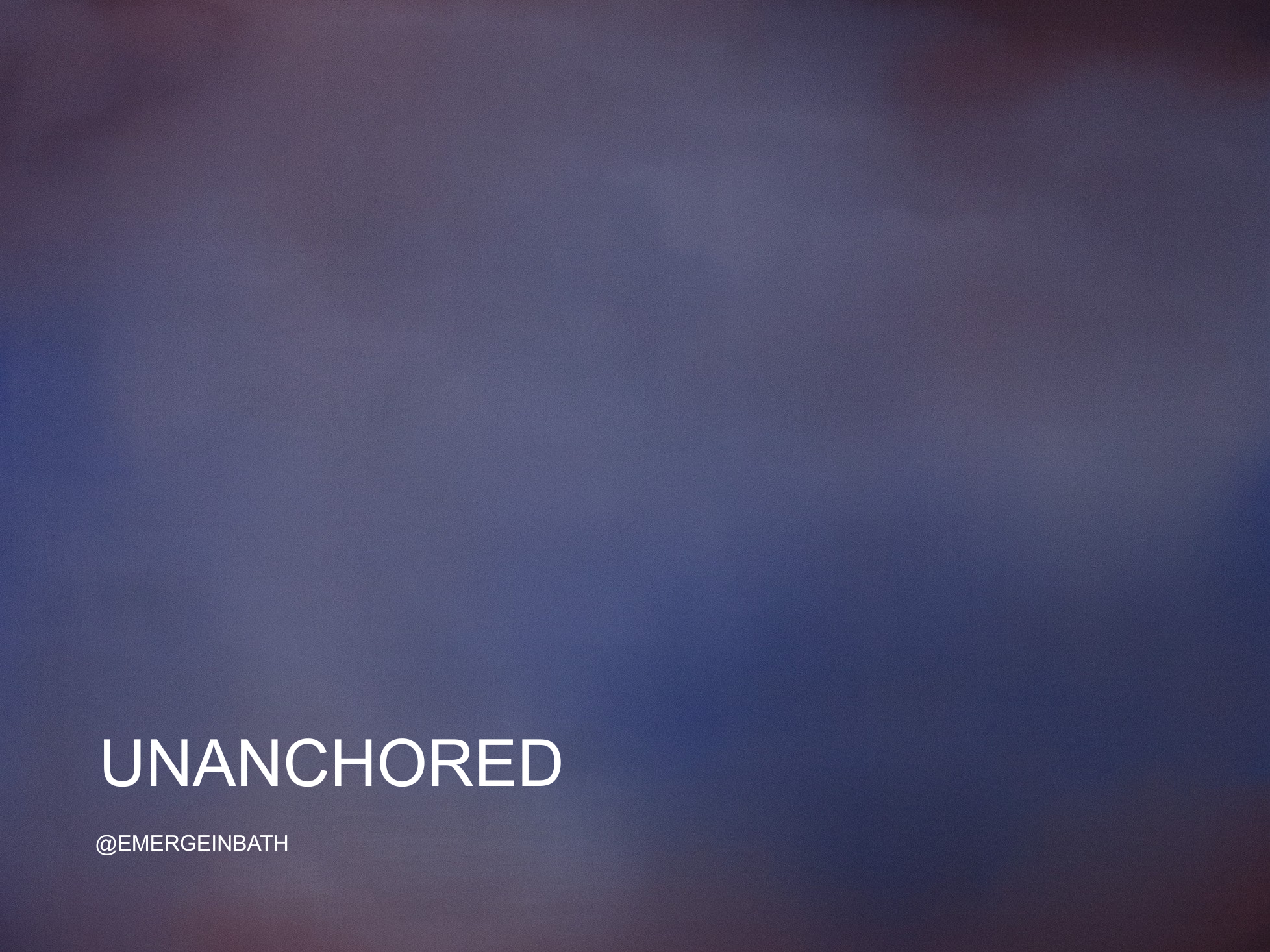 Up Late at Holburne: Unanchored with EMERGE