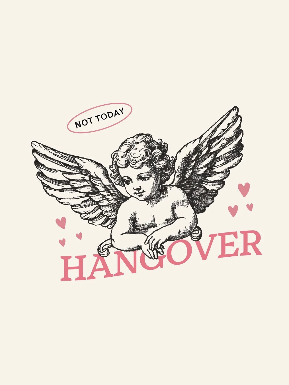 A sketch of a cherub with wings, with the words "NOT TODAY" above and "HANGOVER" below, surrounded by small pink hearts.