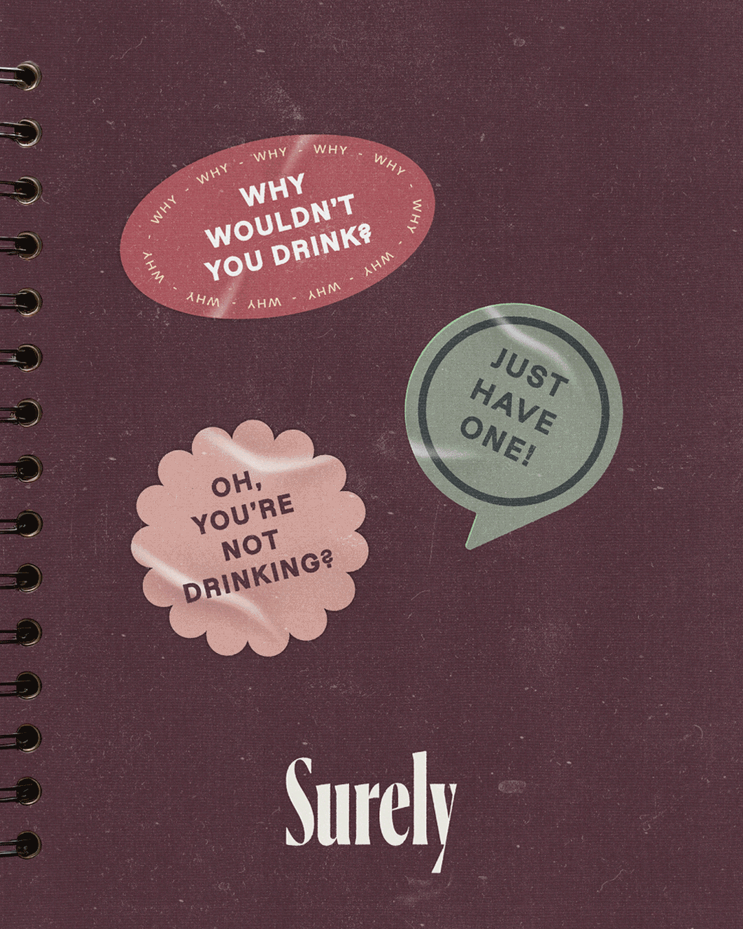 Notebook cover with three speech bubble stickers: 'Why wouldn't you drink?', 'Oh, you're not drinking?', and 'Just have one!'. The word 'Surely' is visible at the bottom.