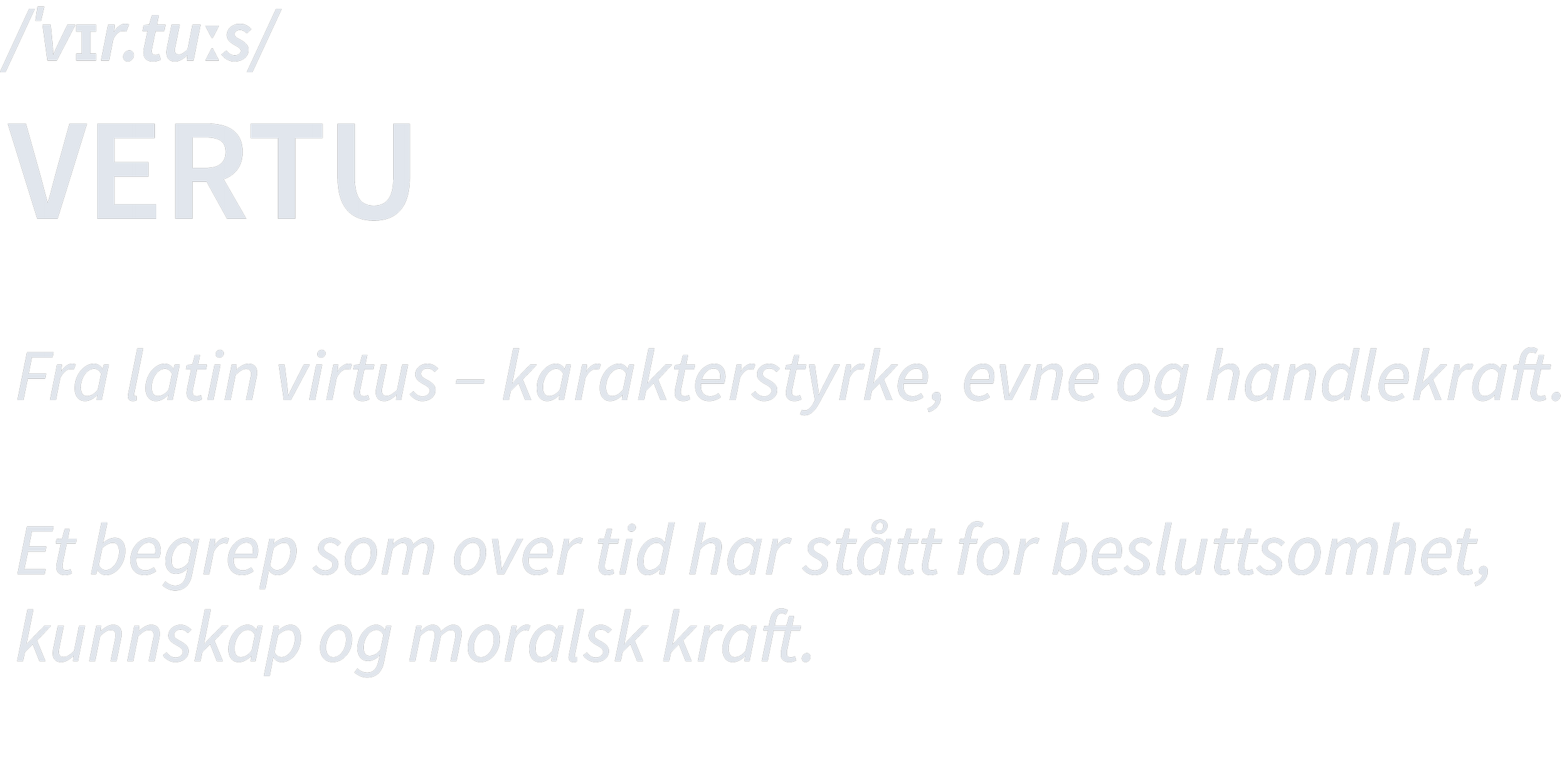 Betydningen av virtue – latin for egenskaper som karakterstyrke, evne og handlekraft, som har gitt opphav til navnet Vertu.