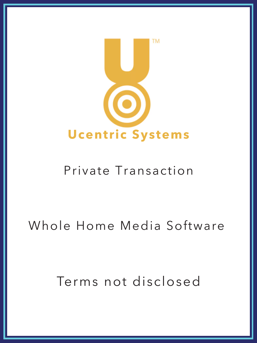 Logo of Ucentric Systems, featuring a stylized 'U' with concentric circles underneath, and text indicating 'Private Transaction,' 'Whole Home Media Software,' and 'Terms not disclosed.'