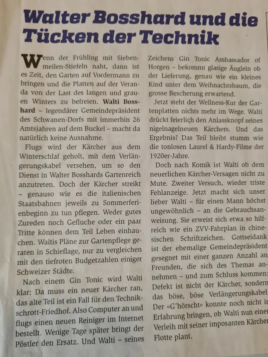 Wir empfehlen Walti Bosshard, dass er das n&auml;chste Mal mit seinem "defekten" K&auml;rcher zu uns kommt. Wir pr&uuml;fen zuerst bevor wir neu verkaufen. Falls n&ouml;tig k&ouml;nnte er das neue Ger&auml;t direkt mitnehmen.
Quelle: G' h&o