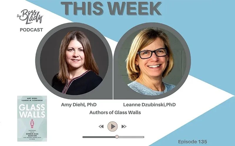 Promotional graphic featuring Amy Diehl, PhD and Leanne Dzubinski, PhD, authors of Glass Walls, for a podcast episode called 'This Week' by the Boss Lady, episode 135.