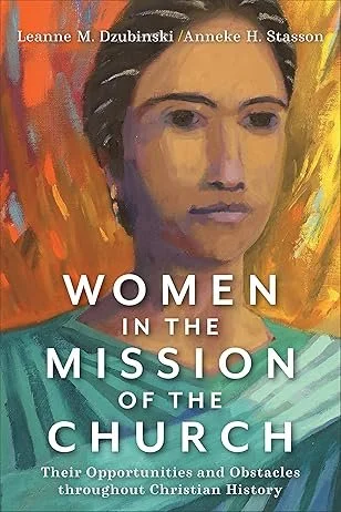 Book cover titled 'Women in the Mission of the Church' by Leanne M. Dzubinski and Anneke H. Stasson, featuring a painted portrait of a woman with dark hair and a serious expression, set against a colorful abstract background.