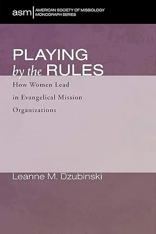Book cover titled 'Playing by the Rules: How Women Lead in Evangelical Mission Organizations' by Leanne M. Dzubinski, published by the American Society of Missiology.