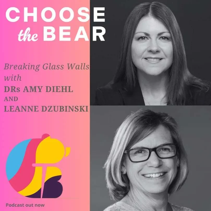 Poster promoting a podcast titled "Choose the Bear" featuring Drs Amy Diehl and Leanne Dzubinski, showing black-and-white photos of the two women, with pink and black background, colorful bear logo, and text about breaking glass walls.