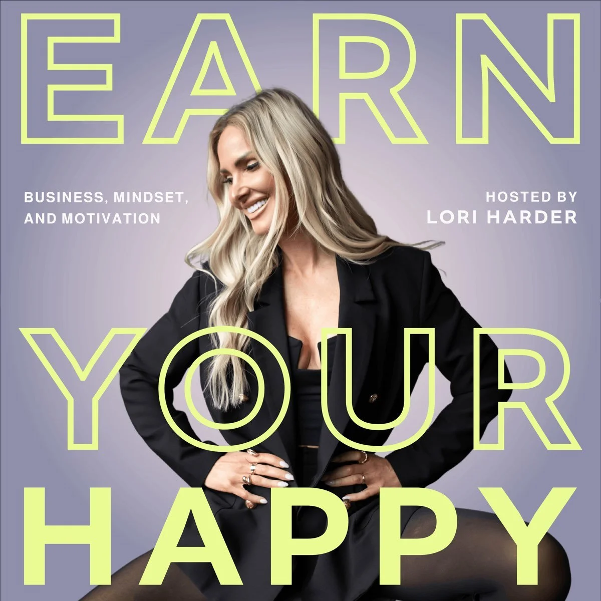 Cover image of podcast "Earn Your Happy," with additional text "Business, Mindset, and Motivation" and "Hosted by Lori Harder."