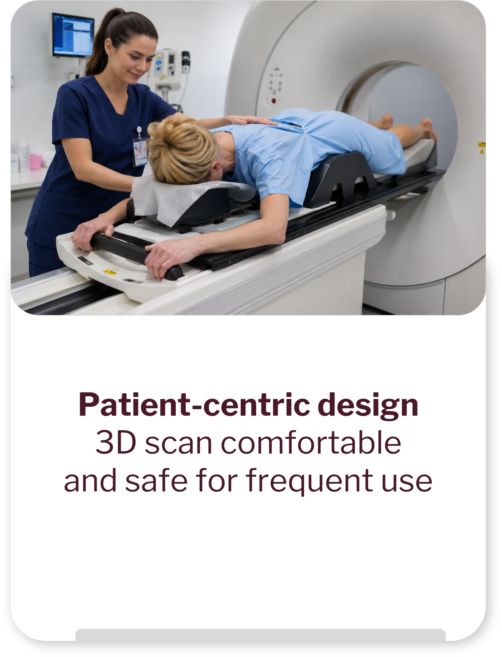 Patient-centric design: 3D scan comfortable and safe for frequent use