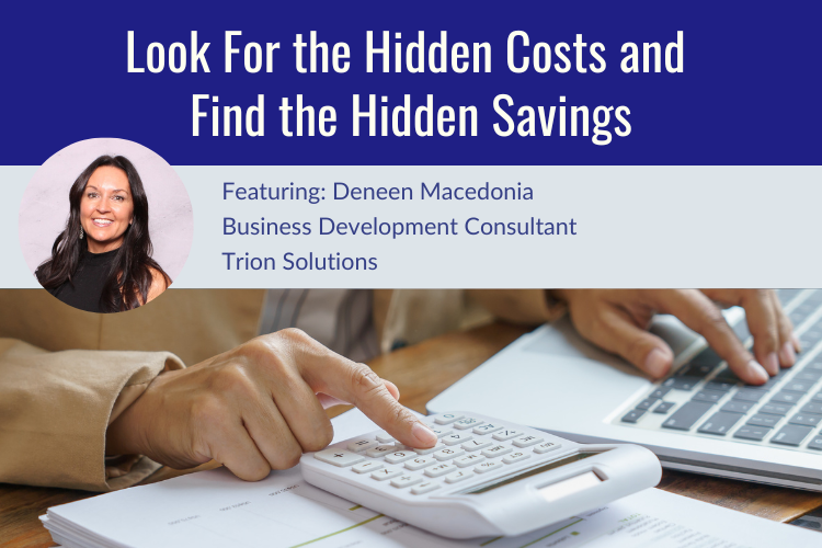 Look For the Hidden Costs and Find the Hidden Savings