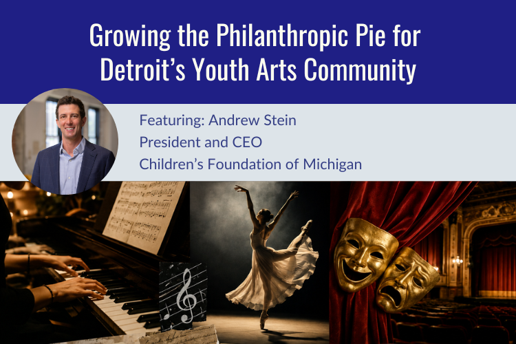 Growing the Philanthropic Pie for Detroit's Youth Arts Community
