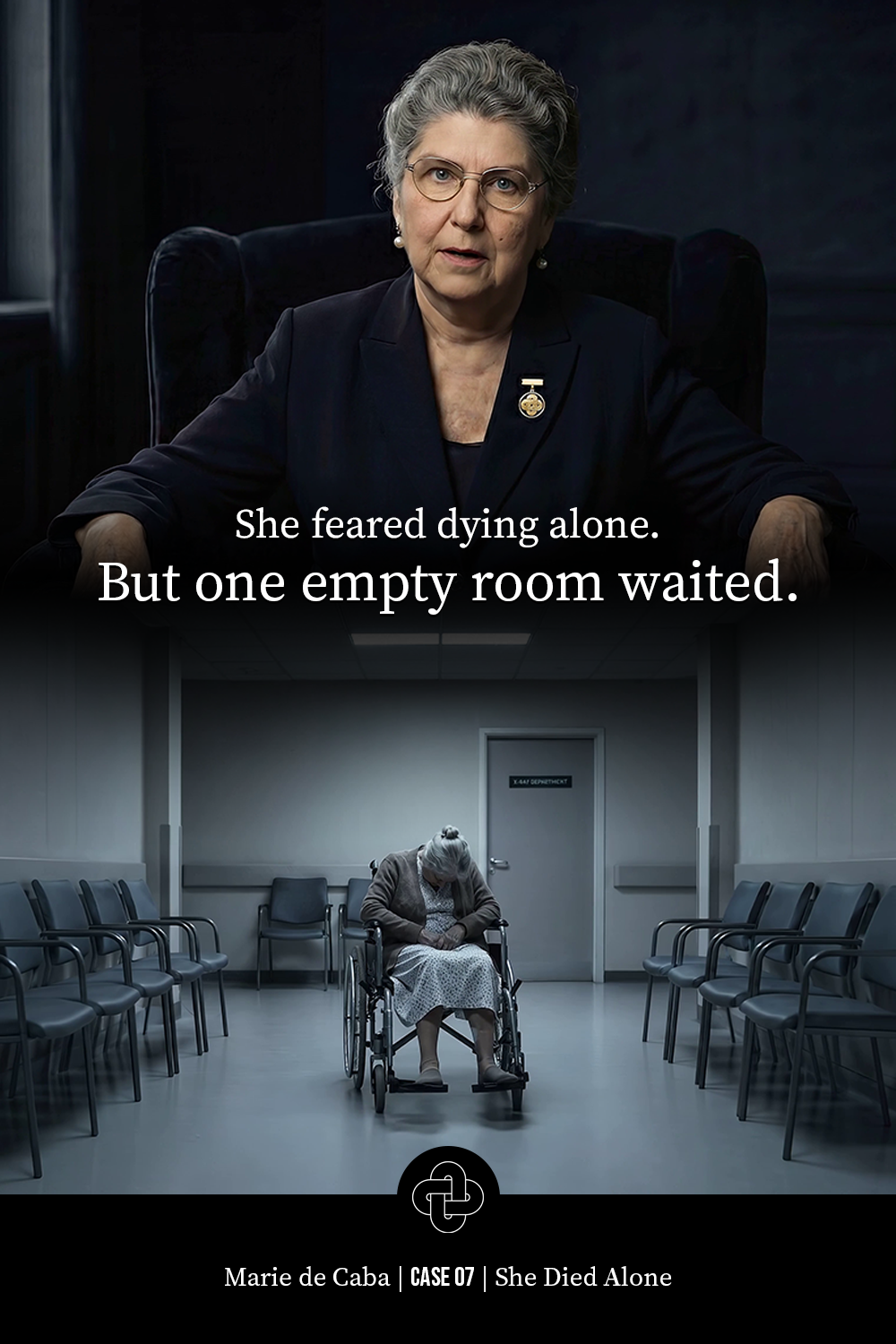 The top half of the image shows an older woman with gray hair, glasses, and a dark suit, sitting in a dark room and looking serious. The bottom half shows an elderly woman in a wheelchair sitting alone in a dimly lit, empty hospital corridor with chairs lining the walls and a door behind her. The text overlay reads: 'She feared dying alone. But one empty room waited.' The footer includes a logo, the name 'Marie de Caba,' and text 'CASE 07 | She Died Alone.'
