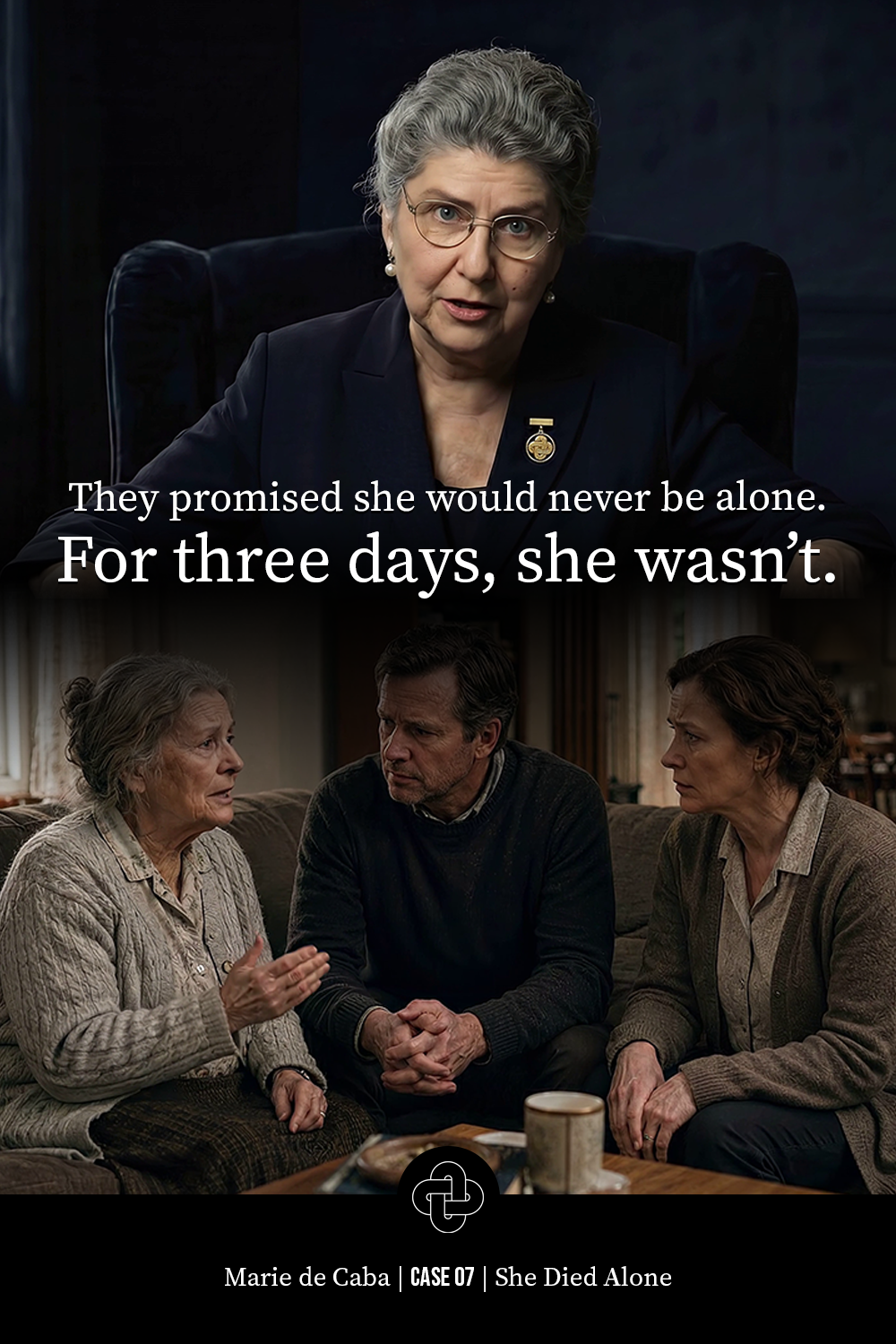 A woman with gray hair and glasses, wearing a dark blazer with a pin, sitting in a dark room. Below, a scene shows an elderly woman, a man, and a middle-aged woman sitting on a couch in a cozy living room, engaged in conversation. The text overlay reads, 'They promised she would never be alone. For three days, she wasn't.' At the bottom, it says, 'Marie de Caba | CASE 07 | She Died Alone'.