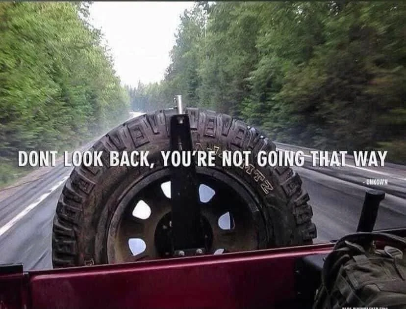 'DON'T LOOK BACK, YOU'RE NOT GOING THAT WAY'.