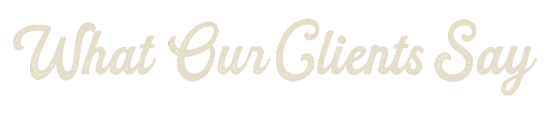 Text graphic stating "What Our Clients Say" in cream-colored cursive font for a testimonial section.