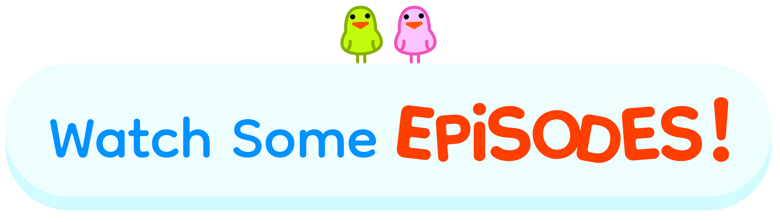 Colorful banner with cartoon chickadee at the top and text that says, 'Watch Some EPISODES!'