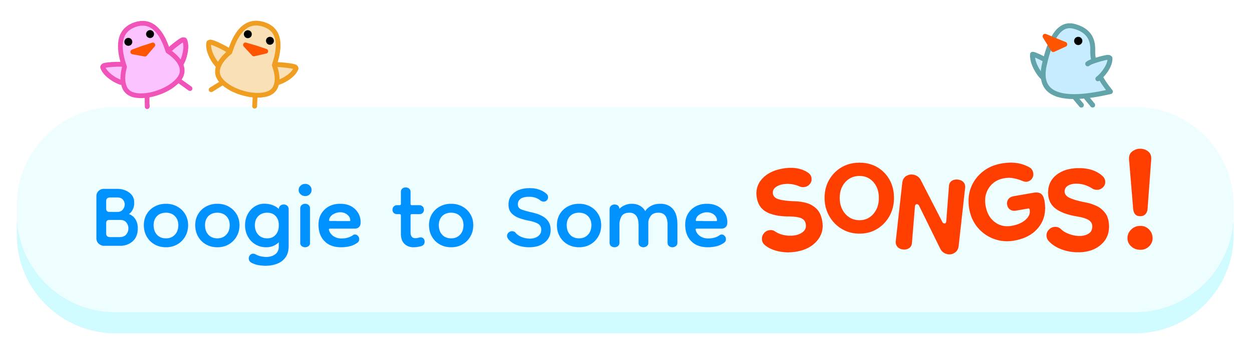 Colorful illustration with three birds at the top and a light blue banner that says 'Boogie to Some Songs!' in blue and red text.