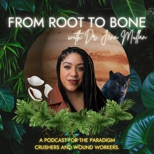 Podcast cover featuring a woman with braided hair, plants, a shell, a sunset background, and a black panther, with text 'From Root to Bone with Dr. June McLellan, a podcast for the paradigm crushers and wound workers.'