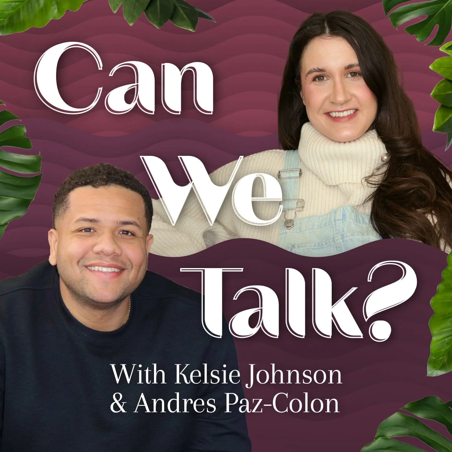 Can We Talk Podcast with Kelsie Johnson and Andres Paz-Colon.