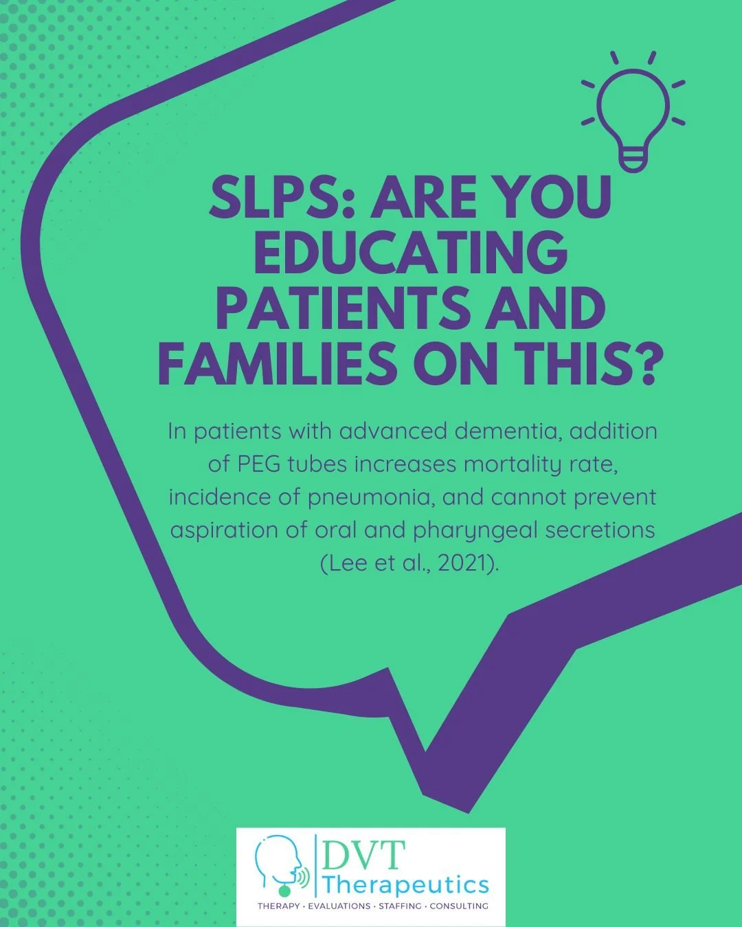 As the swallowing experts in most facilities, patients, families, and caregivers are looking to us as SLP for this type of information. When the healthcare team is making a procedure or long-term care decision, bring evidence to support it! And for P