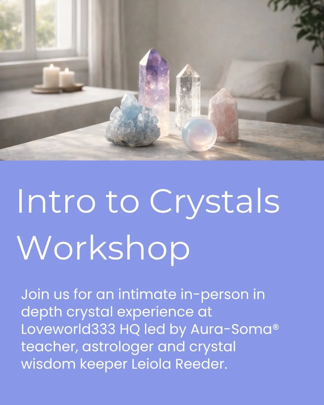Intro to Crystals Workshop with Leiola Reeder

Join us for a special and intimate in person crystal experience at Loveworld333 HQ.
Aura-Soma&reg; teacher, astrologer, wisdom keeper and crystal expert Leiola Reeder will guide you through a powerful af
