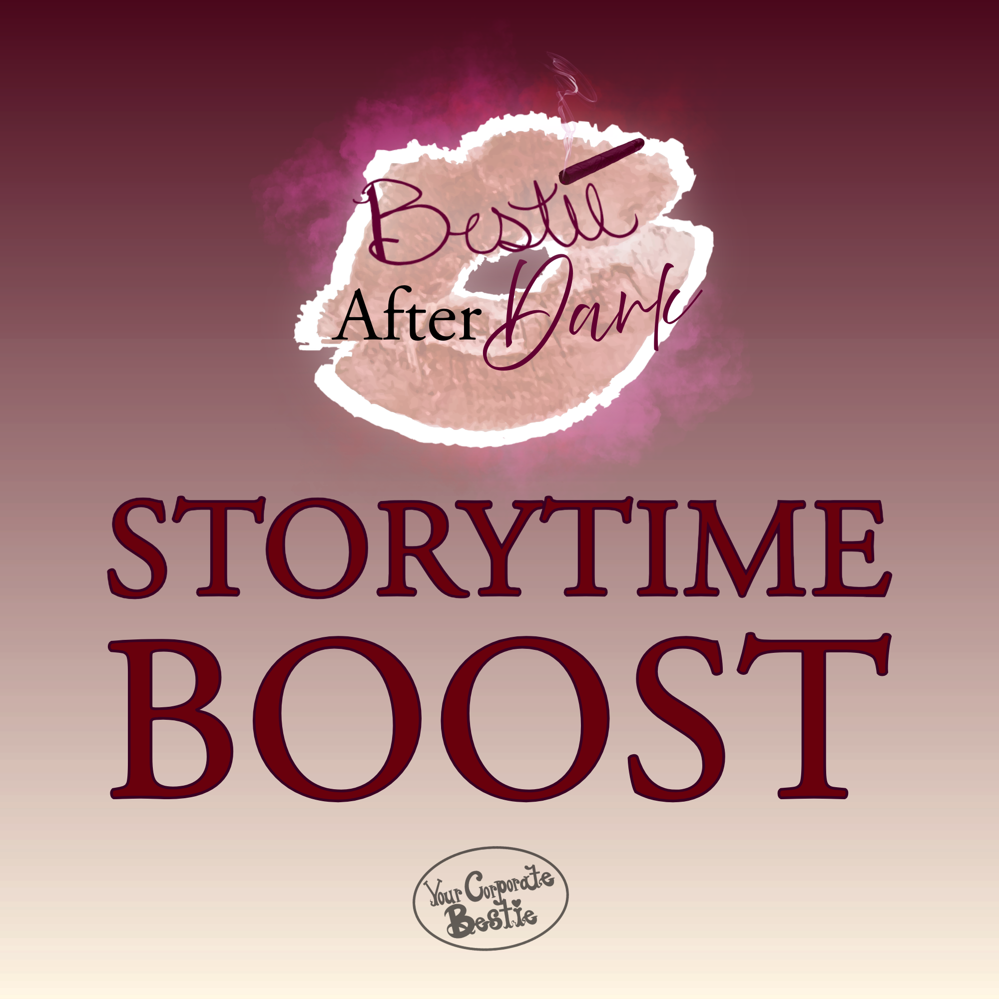 BESTIE "AFTER DARK" STORYTIME - "BOOST MY STORY"