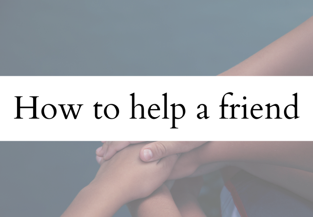 The image shows two hands, one adult and one child, gently holding each other. Overlaid text reads "How to help a friend."