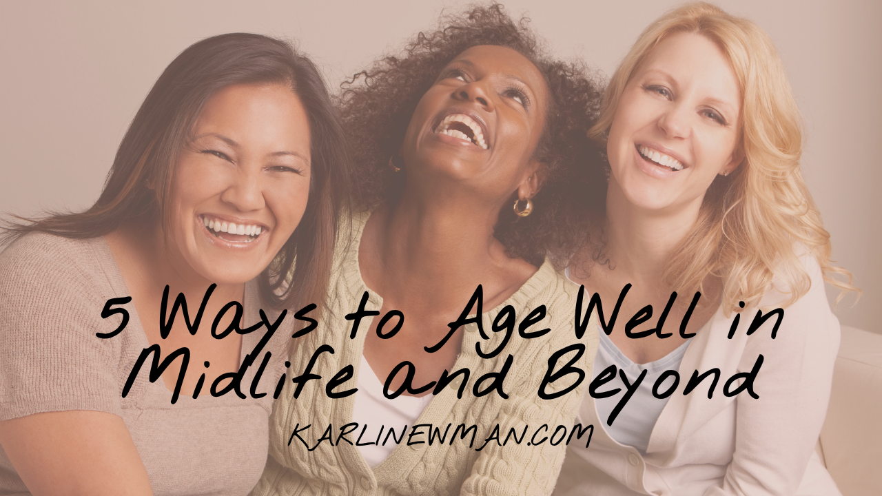 5 Ways to Age Well in Midlife and Beyond