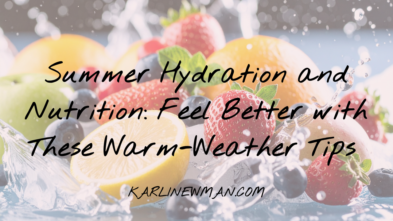 Summer Hydration and Nutrition: Feel Better with These Warm-Weather Tips