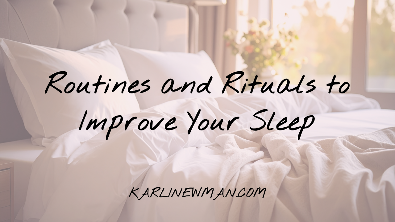 Routines and Rituals to Improve Your Sleep